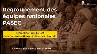 Miniature : 4ème Regroupement des Equipes nationales : communication  des résultats de l'évaluation PASEC2024