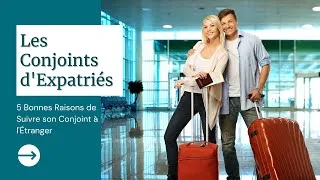 Miniature : 5 bonnes raisons de Suivre son Conjoint à l'Étranger