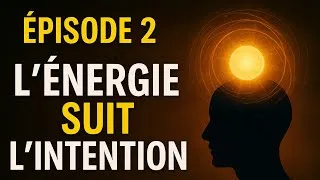 Miniature : L’Énergie Suit L’Intention - Loi Mentale 2 du Succès 🧠