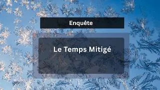 Miniature : TEMPS MITIGÉ  : Le Temps, Miroir du Collectif - (mini Enquête Sous Hypnose)