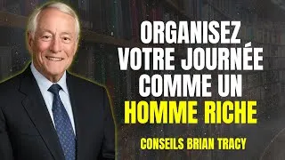 Miniature : ORGANISEZ VOTRE JOURNÉE COMME UN HOMME RICHE | LES CONSEILS DE BRIAN TRACY