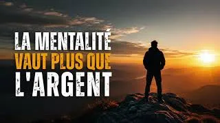Miniature : 🔥 LA MENTALITÉ VAUT PLUS QUE L'ARGENT | Le secret du véritable succès