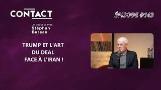 Miniature : CONTACT #143 | Trump et l’art du deal face à l’Iran ! Jacques Audibert (par Stéphan Bureau)