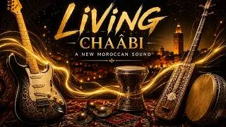 Miniature : Living Chaabi – Reinventing Moroccan Music