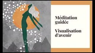 Miniature : Méditation Guidée 30min - Visualisation d'avenir