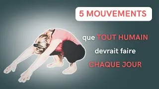 Miniature : Quels sont les 5 MOUVEMENTS que tout humain devrait faire CHAQUE JOUR et POURQUOI ?