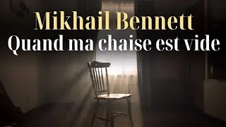 Miniature : Mikhail Bennett - Qaund ma chaise est vide 