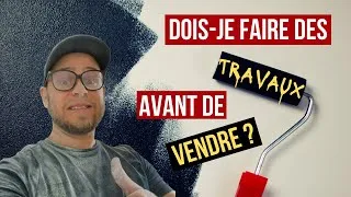 Miniature : DOIS-JE FAIRE DES TRAVAUX AVANT DE VENDRE ?