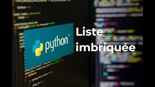 Miniature : Pyhton #10 : Les Listes Imbriquées en Python - Tutoriel Complet pour Débutants