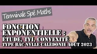 Miniature : Fonction Exponentielle : Etude, TVI, Convexité : Type Bac Nouvelle Calédonie août 2023