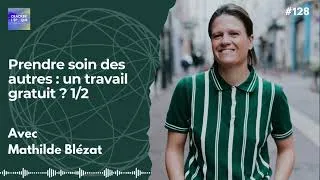 Miniature : Mathilde Blézat : Prendre soin des autres : un travail gratuit ? 1/2