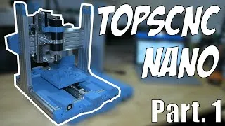 Miniature : TopsCNC Nano - 3D Printer Sized CNC DIY Part.1