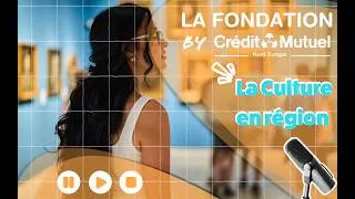 Miniature : | Podcast | La Fondation by Crédit Mutuel Nord Europe - Ep.5 "quand la culture devient résilience !"