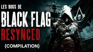 Miniature : Black Flag Resynced et ses bugs... (compilation)