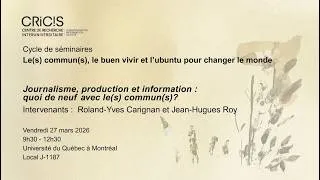 Miniature : Séminaire CRICIS - Roland-Yves Carignan & Jean-Hugues Roy - Journalisme, production et information
