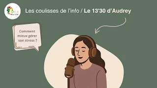 Miniature : Le 13'30 d'Audrey : Le stress, comment mieux le comprendre et le gérer ?