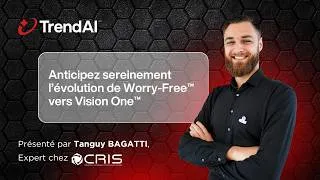 Miniature : TrendAI : Anticipez sereinement l’évolution de Worry-Free™ vers Vision One™