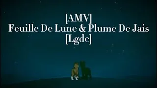 Miniature : [AMV] Plume de Jais & Feuille de Lune-Moi sans Toi [Lgdc]