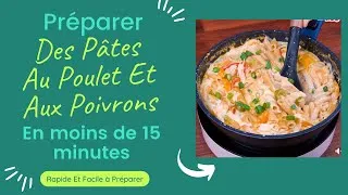 Miniature : Comment Préparer des Délicieuse Pâtes Au Poulet et Poivrons En Moins De 15 Minutes