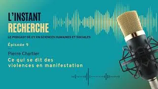 Miniature : #9 - Pierre Chartier : Ce qui se dit des violences en manifestation