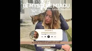 Miniature : S5- Spécial : Sarah Jeannin : comprendre les émotions et la communication du chat
