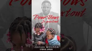 Miniature : 🎵 POUR VOUS, JE PEUX TOUT, MR JAMES MOUSSA