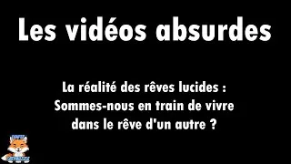 Miniature : Les videos absurdes 27 La réalité des rêves lucides: vivons-nous dans le rêve d'un autre ?