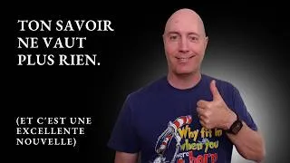 Miniature : Ton savoir ne vaut plus rien. (et c'est une excellente nouvelle)