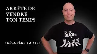 Miniature : Arrête de vendre ton temps (récupère ta vie)