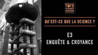 Miniature : Qu'est-ce que la science – E3 – Enquête & croyance