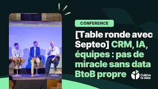 Miniature : [Table ronde avec Septeo] CRM, IA, équipes : pas de miracle sans data BtoB propre | Conférence