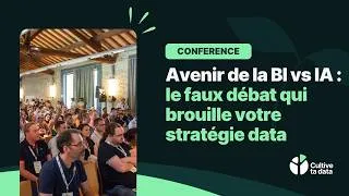 Miniature : Avenir de la BI vs IA : le faux débat qui brouille votre stratégie data | Conférence Cultive ta Data