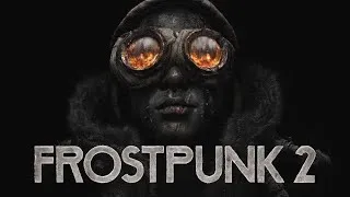 Miniature : [DECOUVERTE] FROSTPUNK 2 | Y fait froid et j'arrive pas à gérer 2 district à la fois :/