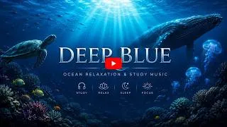Miniature : Deep Blue 🌊 Deep Ocean Relaxation Music for Study, Focus & Sleep