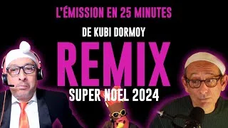Miniature : Super Noël 2024 - De Kubi Dormoy - Remix - Emission 23 (le best-of)