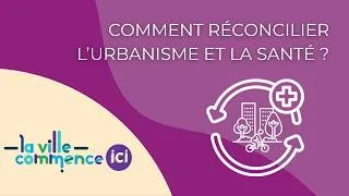 Miniature : COMMENT RÉCONCILIER L'URBANISME ET LA SANTÉ ?