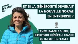 Miniature : Et si la générosité devenait la nouvelle norme en entreprise ? Avec Isabelle Susini