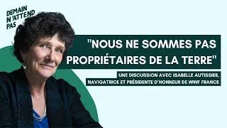Miniature : Isabelle Autissier, "nous ne sommes pas propriétaires de la Terre"