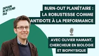 Miniature : Olivier Hamant - Burn-out planétaire : la robustesse comme antidote à la performance
