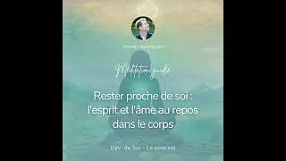 Miniature : [Méditation guidée] Rester proche de soi : l'esprit et l'âme au repos dans le corps