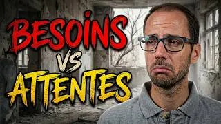 Miniature : Besoins vs Attentes : la différence qui change ton quotidien