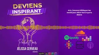 Miniature : #123. Comment débloquer ton mental pour attirer tout ce que tu désires | PODCAST