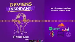 Miniature : #122. 5 signes que tu es un haut potentiel émotionnel (HPE) | PODCAST