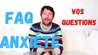 Miniature : Anxiété: je réponds à toutes vos questions FAQ#3