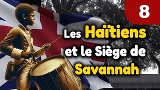 Miniature : Histoire d'Haiti Ep  8  | Guerre de Sept Ans  | Siège de Savannah |  Révolution française