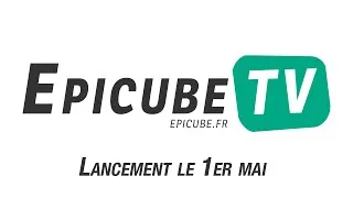 Miniature : Lancement d'EpicubeTV - 1er Mai à 14h