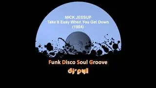 Miniature : MICK JESSUP - Take It Easy When You Get Down (1984)