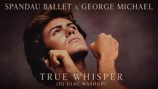 Miniature : Spandau Ballet x George Michael - True Whisper (DJ Giac Mashup) 