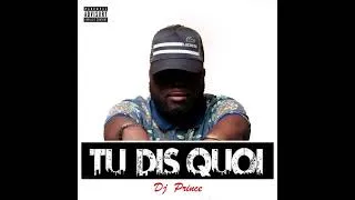 Miniature : DJ Prince Le P - Tu Dis Quoi ? (Audio Officiel)