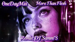 Miniature : OneDayMix - More Than Flesh - Remix By DJ Samm’S